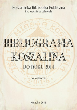 Okładka: Bibliografia Koszalina do roku 2014 w wyborze