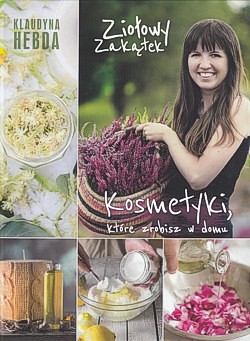 Skan okładki: Ziołowy zakątek : kosmetyki, które zrobisz w domu