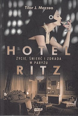Hotel Ritz : życie, śmierć i zdrada w Paryżu