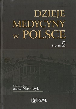 Skan okładki: Dzieje medycyny w Polsce : opracowania i szkice. T. 2, Lata 1914-1944