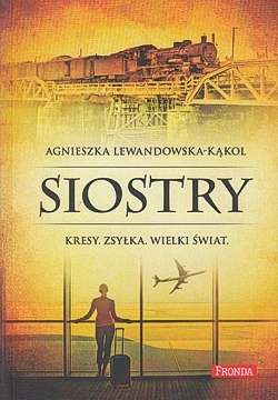 Siostry : Kresy, zsyłka, wielki świat