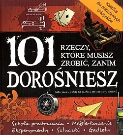 Skan okładki: 101 rzeczy, które musisz zrobić, zanim dorośniesz