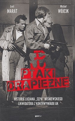 Skan okładki: Ptaki drapieżne : historia Lucjana „Sępa” Wiśniewskiego, likwidatora z kontrwywiadu AK