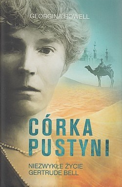 Córka pustyni : niezwykłe życie Gertrude Bell