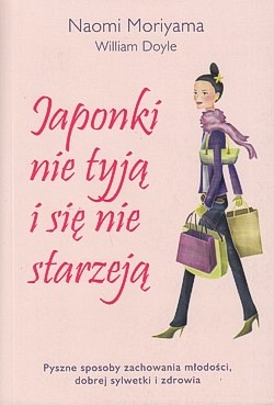 Skan okładki: Japonki nie tyją i się nie starzeją : pyszne sposoby zachowania młodości, dobrej sylwetki i zdrowia