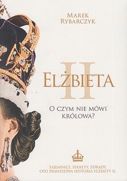 Skan okładki: Elżbieta II : o czym nie mówi królowa?