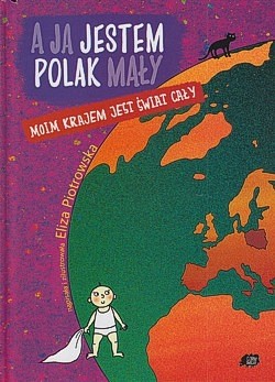 A ja jestem Polak mały moim krajem jest świat cały