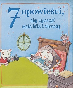 Skan okładki: 7 opowieści, aby wyleczyć małe bóle i choroby