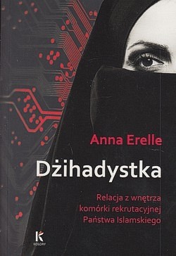 Dżihadystka : relacja z wnętrza komórki rekrutacyjnej Państwa Islamskiego