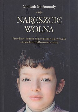 Skan okładki: Nareszcie wolna : prawdziwa historia uprowadzonej dziewczynki z bestselleru „Tylko razem z córką”