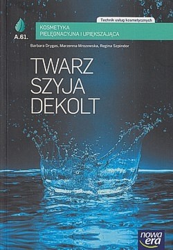 Twarz, szyja, dekolt : A.61. kosmetyka pielęgnacyjna i upiększająca