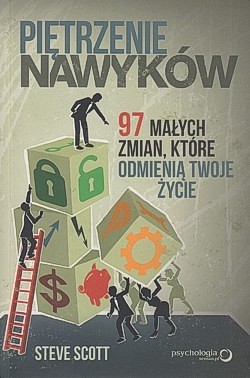 Piętrzenie nawyków : 97 małych zmian, które odmienią twoje życie