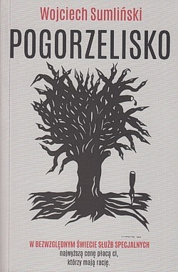 Pogorzelisko : w bezwzględnym świecie służb specjalnych najwyższą cenę płacą ci, którzy mają rację