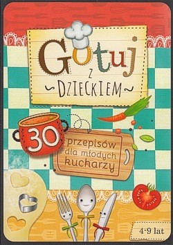 Skan okładki: Gotuj z dzieckiem : 30 przepisów dla młodych kucharzy 4-9 lat