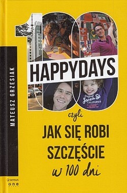 Skan okładki: 100 happydays czyli Jak się robi szczęście w 100 dni