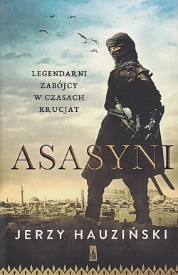 Asasyni : legendarni zabójcy w czasach krucjat