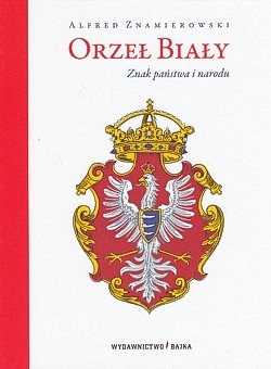 Skan okładki: Orzeł biały : znak państwa i narodu