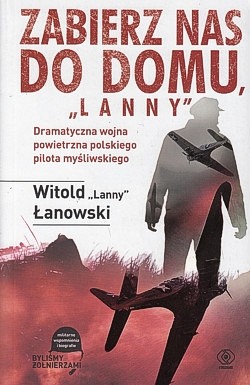 Skan okładki: Zabierz nas do domu, „Lanny” : dramatyczna wojna powietrzna polskiego pilota myśliwskiego