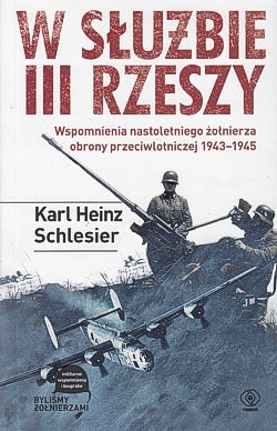 Skan okładki: W służbie III Rzeszy : wspomnienia nastoletniego żołnierza obrony przeciwlotniczej 1943-1945
