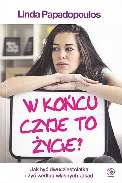 W końcu czyje to życie? : jak być dwudziestolatką i żyć według własnych zasad