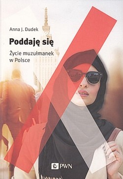 Skan okładki: Poddaję się : życie muzułmanek w Polsce