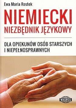 Niemiecki niezbędnik językowy : dla opiekunów osób starszych i niepełnosprawnych