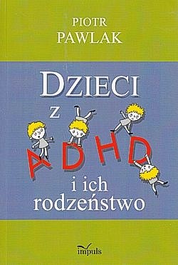 Skan okładki: Dzieci z ADHD i ich rodzeństwo : teoria, badania, praktyka