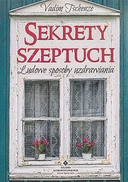 Skan okładki: Sekrety szeptuch : ludowe sposoby uzdrawiania