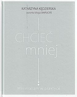 Skan okładki: Chcieć mniej : minimalizm w praktyce