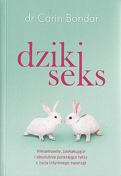 Skan okładki: Dziki seks : niesamowite, zaskakujące i absolutnie porażające fakty z życia intymnego zwierząt