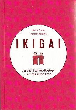 Skan okładki: Ikigai : japoński sekret długiego i szczęśliwego życia