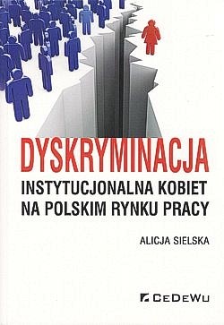 Skan okładki: Dyskryminacja instytucjonalna kobiet na polskim rynku pracy