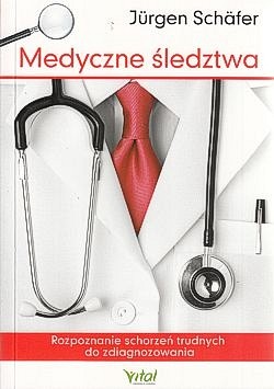 Medyczne śledztwa : rozpoznanie schotrzeń trudnych do zdiagnozowania