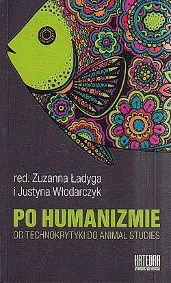 Skan okładki: Po humanizmie : od technokrytyki do animal studies