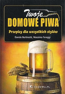 Twoje domowe piwa : przepisy dla wszystkich stylów