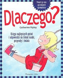 Skan okładki: Dlaczego? : księga najlepszych pytań i odpowiedzi na temat nauki, przyrody i świata