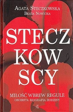 Skan okładki: Steczkowscy : miłość wbrew regule : osobista biografia rodziny