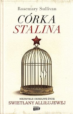 Córka Stalina : niezwykłe i burzliwe życie Swietłany Alliłujewej