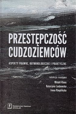 Skan okładki: Przestępczość cudzoziemców : aspekty prawne, kryminologiczne i praktyczne