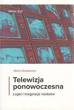 Skan okładki: Telewizja ponowoczesna : logiki i imaginacje medialne