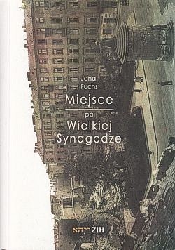 Skan okładki: Miejsce po Wielkiej Synagodze : przekształcenia placu Bankowego po 1943 roku