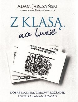 Skan okładki: Z klasą, na luzie : dobre maniery, zdrowy rozsądek i sztuka łamania zasad