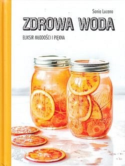 Skan okładki: Zdrowa woda : eliksir młodości i piękna