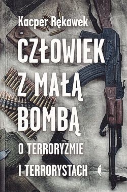 Skan okładki: Człowiek z małą bombą : o terroryzmie i terrorystach