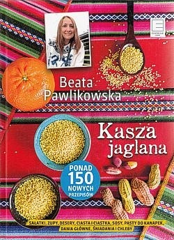 Skan okładki: Kasza jaglana : sałatki, zupy, desery, ciasta i ciastka, sosy, pasty do kanapek, dania główne, śniadania i chleby