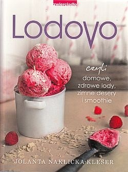 Skan okładki: Lodovo czyli Domowe, zdrowe lody, zimne desery i smoothie