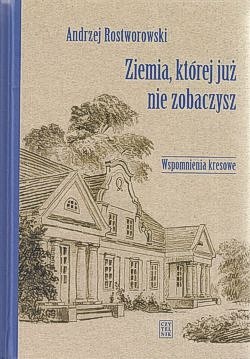 Skan okładki: Ziemia, której już nie zobaczysz : wspomnienia kresowe