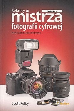 Skan okładki: Sekrety mistrza fotografii cyfrowej : nowe ujęcia Scotta Kelby'ego