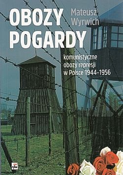 Obozy pogardy : komunistyczne obozy represji w Polsce w latach 1944-1956