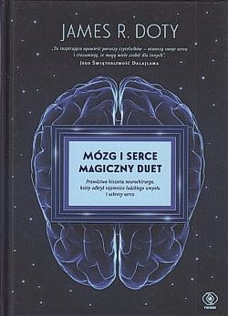 Skan okładki: Mózg i serce magiczny duet : prawdziwa historia neurochirurga, który odkrył tajemnice ludzkiego umysłu i sekrety serca